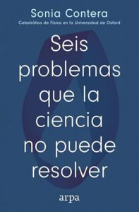 Seis problemas que la ciencia no puede resolver Sonia Contera
